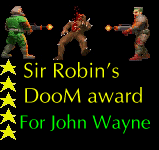 [Sir Robin's five star DooM award for John Wayne!]